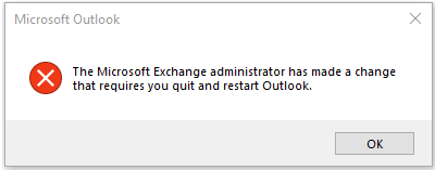 Windows Outlook message, 'The Microsoft Exchange administrator has made a change that requires you quite and restart Outlook.'