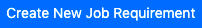 Create new job requirement button